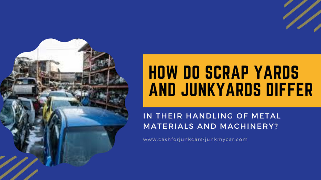 How do scrap yards and junkyards differ in their handling of metal materials and machinery?
